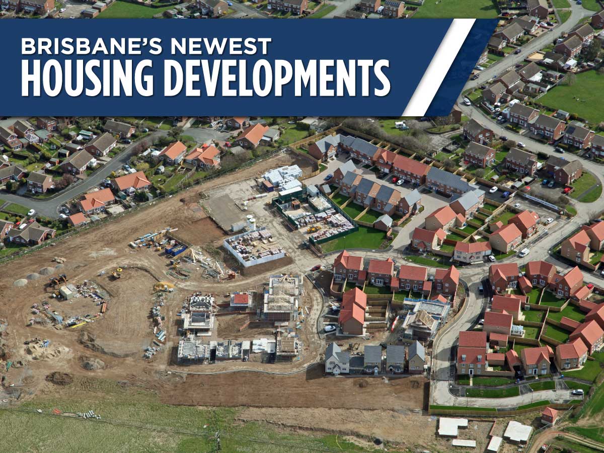 Brisbane’s Newest Housing Developments