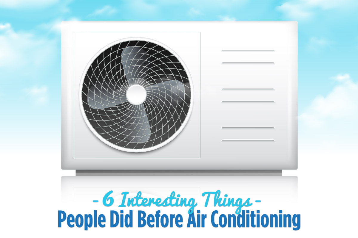 6 Interesting Things People Did Before Air Conditioning | Star Air Conditioning